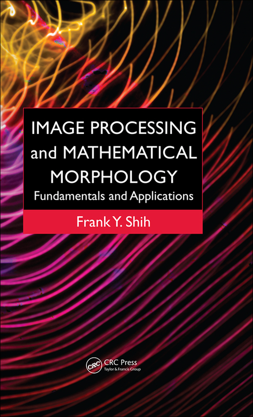 Image Processing and Mathematical Morphology Fundamentals and Applications 1st Edition