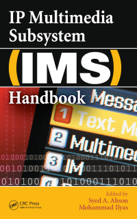 Cover image: IP Multimedia Subsystem (IMS) Handbook 1st edition 9781420064599