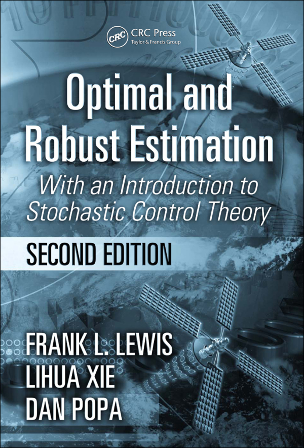 Optimal and Robust Estimation With an Introduction to Stochastic Control Theory, Second Edition 2nd Edition