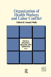 صورة الغلاف: Organization of Health Workers and Labor Conflict 1st edition 9780895030092
