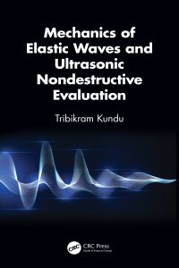 صورة الغلاف: Mechanics of Elastic Waves and Ultrasonic Nondestructive Evaluation 1st edition 9781138035942