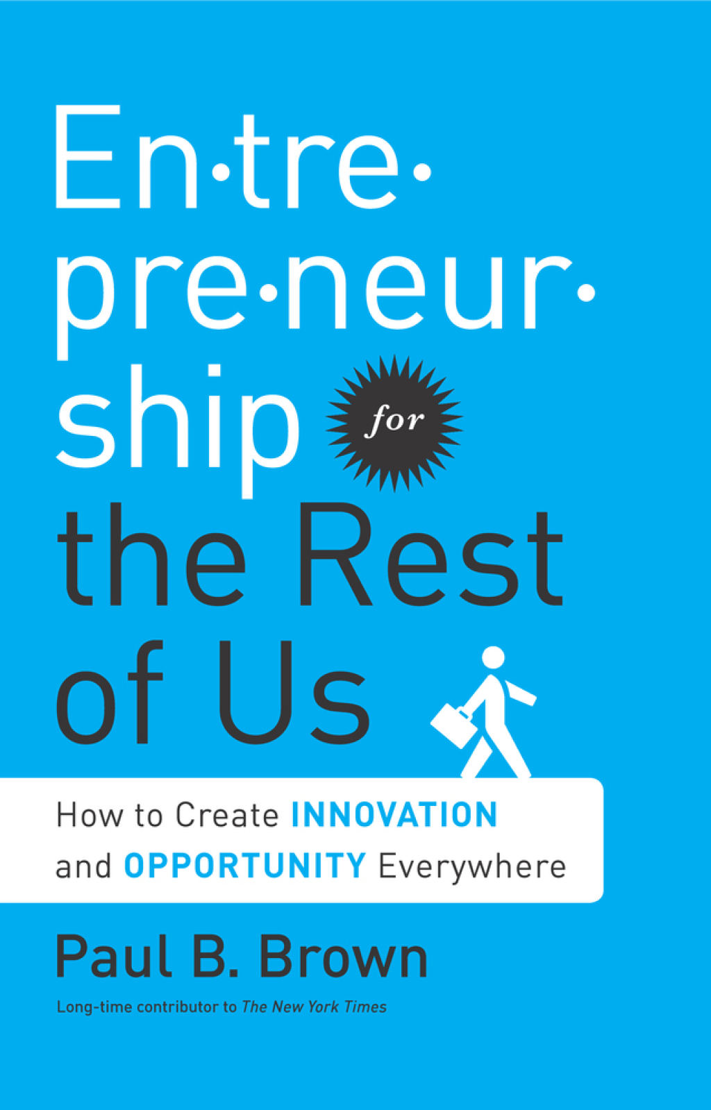 Entrepreneurship for the Rest of Us How to Create Innovation and Opportunity Everywhere 1st Edition