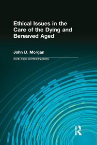 Cover image: Ethical Issues in the Care of the Dying and Bereaved Aged 1st edition 9780895031365