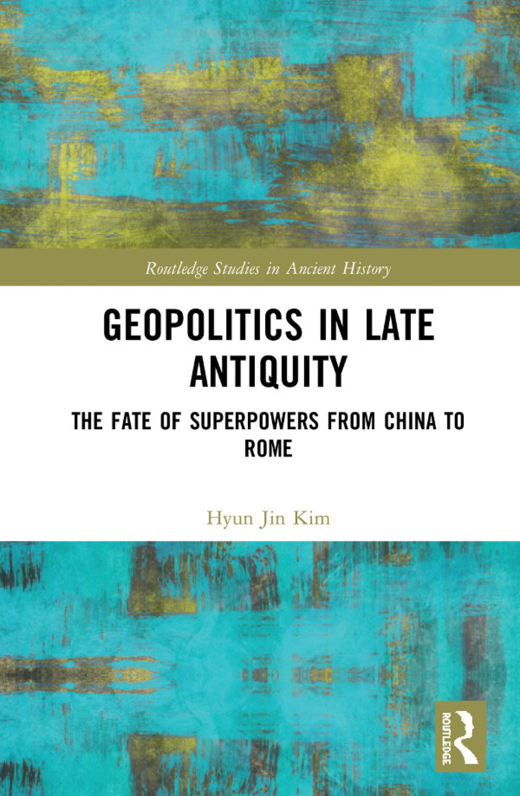Geopolitics in Late Antiquity The Fate of Superpowers from China to Rome 1st Edition