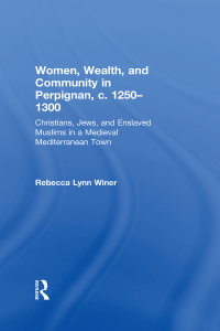 Omslagafbeelding: Women, Wealth, and Community in Perpignan, c. 1250–1300 1st edition 9780754608042