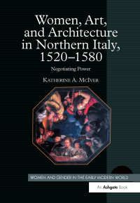 Cover image: Women, Art, and Architecture in Northern Italy, 1520–1580 1st edition 9781138275737