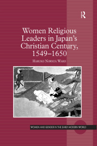 Cover image: Women Religious Leaders in Japan's Christian Century, 1549-1650 1st edition 9780754664789