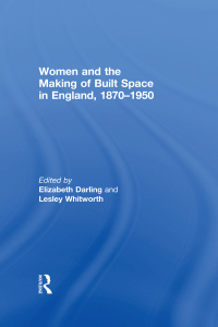 Imagen de portada: Women and the Making of Built Space in England, 1870–1950 1st edition 9781138379060