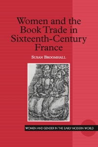 Imagen de portada: Women and the Book Trade in Sixteenth-Century France 1st edition 9780754606710