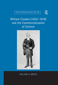 Imagen de portada: William Crookes (1832–1919) and the Commercialization of Science 1st edition 9781138259881