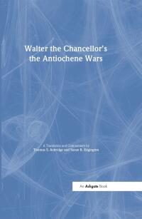 Immagine di copertina: Walter the Chancellor’s The Antiochene Wars 1st edition 9781840142631