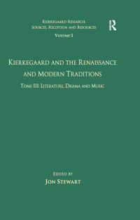 Omslagafbeelding: Volume 5, Tome III: Kierkegaard and the Renaissance and Modern Traditions - Literature, Drama and Music 1st edition 9780754668206