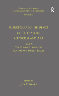Cover image: Volume 12, Tome V: Kierkegaard's Influence on Literature, Criticism and Art 1st edition 9781409465140
