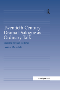 Imagen de portada: Twentieth-Century Drama Dialogue as Ordinary Talk 1st edition 9780754651055