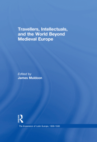 صورة الغلاف: Travellers, Intellectuals, and the World Beyond Medieval Europe 1st edition 9780754659747