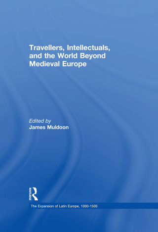 Cover image: Travellers, Intellectuals, and the World Beyond Medieval Europe 1st edition 9780754659747