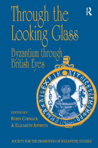 Cover image: Through the Looking Glass: Byzantium through British Eyes 1st edition 9780860786672