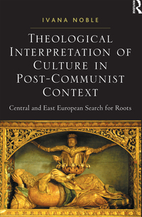 Cover image: Theological Interpretation of Culture in Post-Communist Context 1st edition 9781032179841