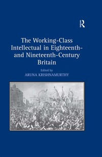Cover image: The Working-Class Intellectual in Eighteenth- and Nineteenth-Century Britain 1st edition 9781138261938