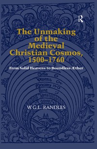 Titelbild: The Unmaking of the Medieval Christian Cosmos, 1500–1760 1st edition 9781840146240