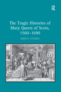 Imagen de portada: The Tragic Histories of Mary Queen of Scots, 1560-1690 1st edition 9780754666110