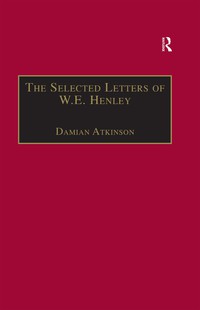 Cover image: The Selected Letters of W.E. Henley 1st edition 9781840146349