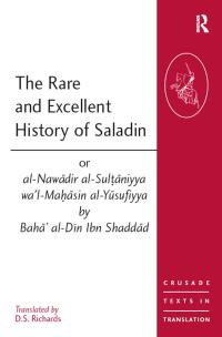 Cover image: The Rare and Excellent History of Saladin or al-Nawadir al-Sultaniyya wa'l-Mahasin al-Yusufiyya by Baha' al-Din Ibn Shaddad 1st edition 9780754633815