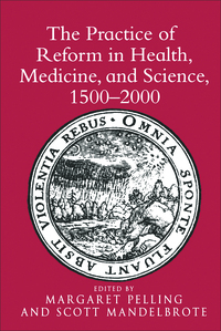 Cover image: The Practice of Reform in Health, Medicine, and Science, 1500–2000 1st edition 9780754639336