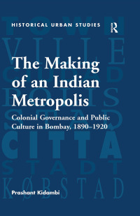 Omslagafbeelding: The Making of an Indian Metropolis 1st edition 9781138245990