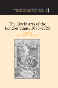 Omslagafbeelding: The Lively Arts of the London Stage, 1675–1725 1st edition 9781409455332