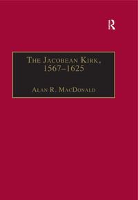 Immagine di copertina: The Jacobean Kirk, 1567–1625 1st edition 9781859283738