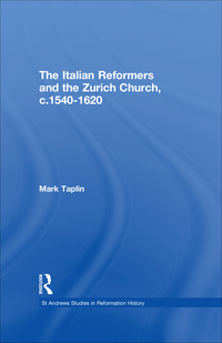 Cover image: The Italian Reformers and the Zurich Church, c.1540-1620 1st edition 9780754609780