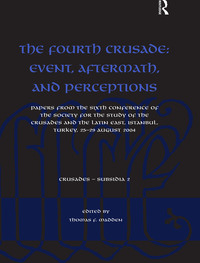 Omslagafbeelding: The Fourth Crusade: Event, Aftermath, and Perceptions 1st edition 9781138249653