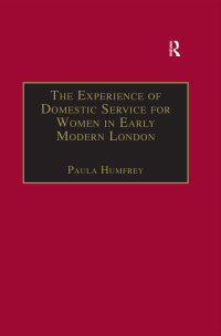 Cover image: The Experience of Domestic Service for Women in Early Modern London 1st edition 9781138376199