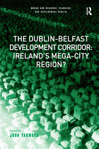 Imagen de portada: The Dublin-Belfast Development Corridor: Ireland’s Mega-City Region? 1st edition 9780754647027