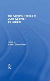 صورة الغلاف: The Cultural Politics of Duke Cosimo I de' Medici 1st edition 9780754602675