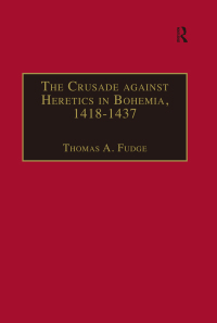 Cover image: The Crusade against Heretics in Bohemia, 1418–1437 1st edition 9780754608011