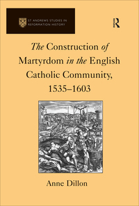 Cover image: The Construction of Martyrdom in the English Catholic Community, 1535–1603 1st edition 9780754603054