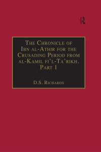 Cover image: The Chronicle of Ibn al-Athir for the Crusading Period from al-Kamil fi'l-Ta'rikh. Part 1 1st edition 9780754669500