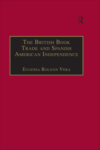 Cover image: The British Book Trade and Spanish American Independence 1st edition 9780754632788