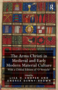 Imagen de portada: The Arma Christi in Medieval and Early Modern Material Culture 1st edition 9781409456766