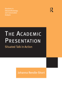 Cover image: The Academic Presentation: Situated Talk in Action 1st edition 9781138254923