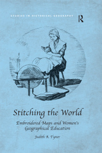 表紙画像: Stitching the World: Embroidered Maps and Women’s Geographical Education 1st edition 9781138546981