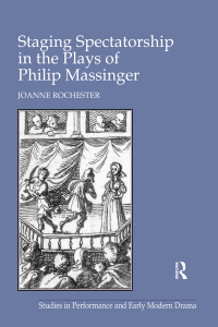 Cover image: Staging Spectatorship in the Plays of Philip Massinger 1st edition 9780754630807