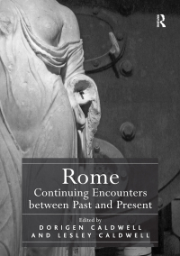 صورة الغلاف: Rome: Continuing Encounters between Past and Present 1st edition 9781409417620