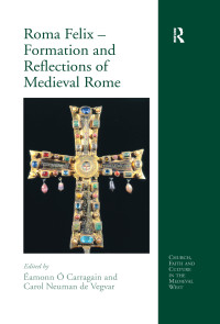 Imagen de portada: Roma Felix – Formation and Reflections of Medieval Rome 1st edition 9780754660965