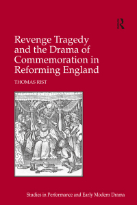 Imagen de portada: Revenge Tragedy and the Drama of Commemoration in Reforming England 1st edition 9780754661528