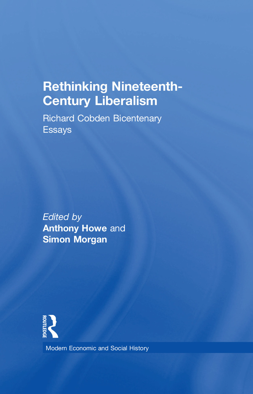 Rethinking Nineteenth-Century Liberalism Richard Cobden Bicentenary Essays 1st Edition