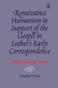 Cover image: Renaissance Humanism in Support of the Gospel in Luther's Early Correspondence 1st edition 9780754603504