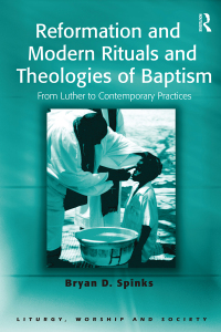 Cover image: Reformation and Modern Rituals and Theologies of Baptism 1st edition 9781138456594